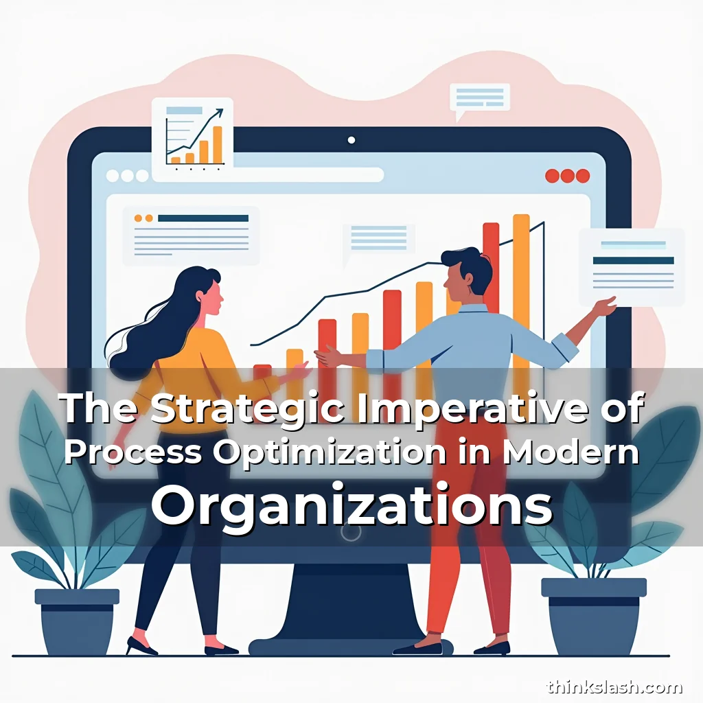 Read more about the article The Strategic Imperative of Process Optimization in Modern Organizations
