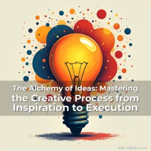 Artistic representation for The Alchemy of Ideas: Mastering the Creative Process from Inspiration to Execution